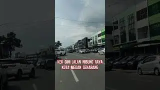 KEK  GINI  JALAN  NIBUNG  RAYA  KOTA  MEDAN  SEKARANG  #SHORTS