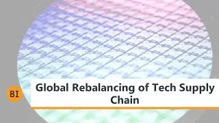 Global Rebalancing of Tech Supply Chain