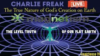 Charlie Freak LIVE ~ The True Nature of God's Creation on Earth ~ Toroidal Magnetism