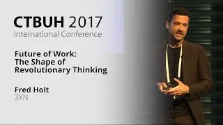 CTBUH 2017 Australia Conference - Fred Holt &ldquo;Future of Work: The Shape of Revolutionary Thinking&rdquo;