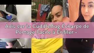 Avis sur la CuddleBug &Eacute;charpe de Portage Facile &agrave; Enfiler - Porte B&eacute;b&eacute; Naissance Multifonctionnel Po