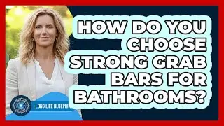 How Do You Choose Strong Grab Bars For Bathrooms?
