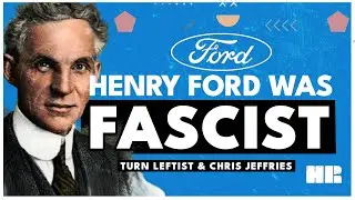 Как Генри Форд был фашистом | Turn Leftist и Крис Джеффрис