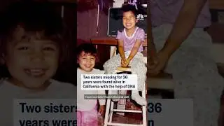 Two sisters missing for 36 years were found alive in California with the help of DNA