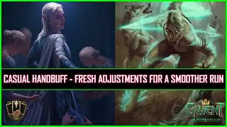 Gwent | Casual Handbuff - Fresh Adjustments For a Smoother Run!