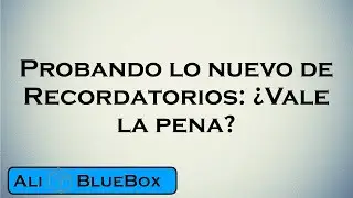 Probando lo nuevo de Recordatorios: &iquest;Vale la pena
