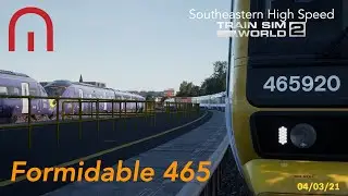 Train Sim World 2 - The Formidable 465 - Southeastern High Speed