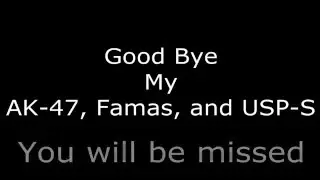 Good Bye Ak-47, Famas, and USP-S ;-;