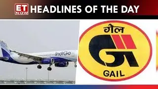 Indigo's Analyst Meet In Focus | Gail Revenue Boost On Higher Tariff | Top Headlines