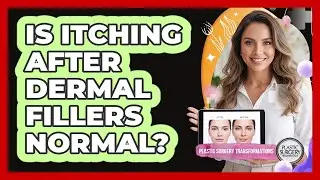 Is Itching After Dermal Fillers Normal?