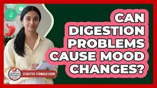 Can Digestion Problems Cause Mood Changes? - Sensitive Stomach Guide