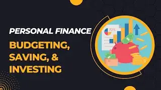 A Crash Course in Personal Finance: Budgeting, Saving, and Investing