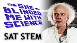 SAT STEM (feat. Dr. Robin Satty) // She Blinded Me With Science (Part 3)