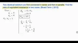 Two identical resistors are first connected in series and then in parallel. Find the ratio of equiv