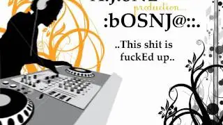 bOSNJ@-This shit is FuckEd up.(A.J.oNE)...wmv