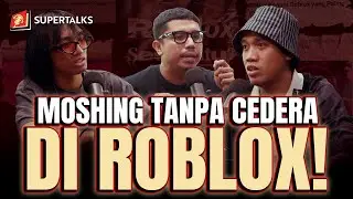 MOSHING TANPA CEDERA DI ROBLOX! | #SUPERTALKS Eps. 65