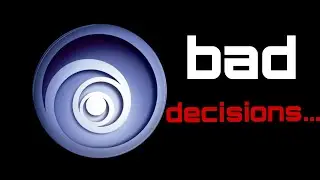 Ubisoft's bad decisions...