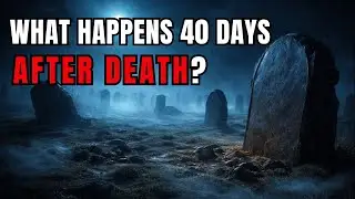 The First 40 Days After Death According To Islam