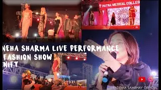 NEHA SHARMA live performance and PMCH VS NIFT PATNA Fashion show.