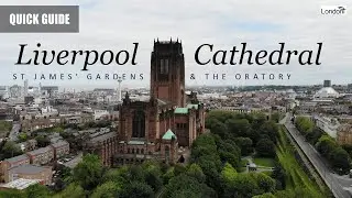 Quick Guide... Liverpool Cathedral, St James' Gardens, and The Oratory