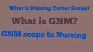 What is GNM, Nursing Career scope, GNM career in Nursing. 