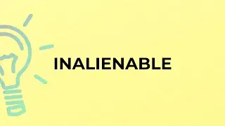 What is the meaning of the word INALIENABLE?