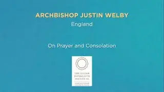 Coronaspection - Archbishop Justin Welby - On Prayer and Consolation
