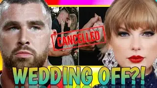 Travis KELCE & Taylor SWIFT CALLED OFF WEDDING after THIS SHOCKING TRUTH was REVEALED