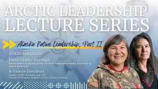 02-27-2025 Arctic Leadership Lecture Series: Alaska Native Leadership Part 2
