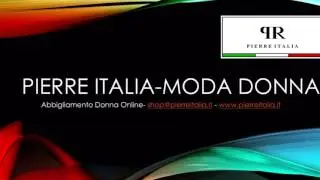 Pierre Italia - Moda Donna