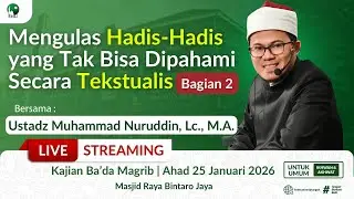 🔴[LIVE]  Hadis yang Tak Bisa Dipahami Secara Tekstualis (2) | Ustadz Muhammad Nuruddin, Lc., M.A.