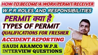 Work Permit Receiver Roles And Responsibilities | Wpr Interview | Saudi Aramco WPR Interview Q&A