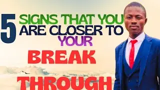 5 undeniable signs that you are closer to your breakthrough in life 