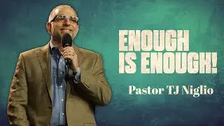 Enough is Enough - Pastor TJ Niglio