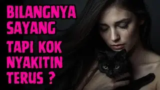 Kalau Dia Sayang, KENAPA DIA MENYAKITIMU TERUS