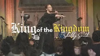 King Of The Kingdom - Shelby Smith // Sunday AM // 2023-10-01 AM