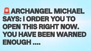 🚨ARCHANGEL MICHAEL SAYS: I ORDER YOU TO OPEN THIS RIGHT NOW. YOU HAVE BEEN WARNED ENOUGH ....