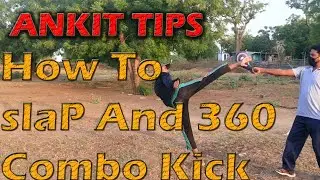 HOW TO DO SLAP AND 360 COMBO KICK BY ANKIT TIPS