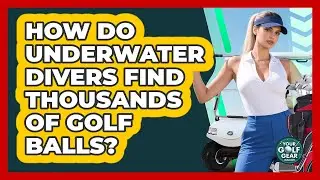 How Do Underwater Divers Find Thousands Of Golf Balls? - Your Golf Gear Insider