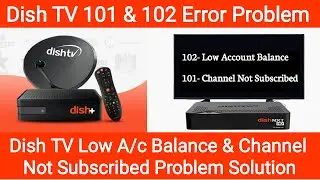 Dish TV Channel Not Showing? Dish TV Error 102 Low Account Balance & Dish TV 101 Error Problem Solve