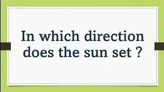 In which direction does the sun set?/general knowledge for kids/kids gk