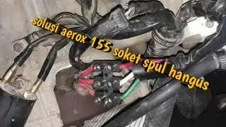 Mengatasi soket spul Aerox 155 hangus