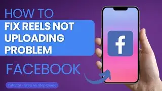 How to Fix Facebook Reels Not Uploading Problem?
