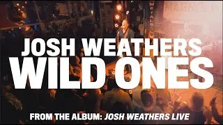 Wild Ones (LIVE) Josh Weathers