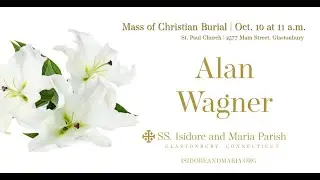 Mass of Christian Burial for Alan Wagner (Oct. 10, 2024)