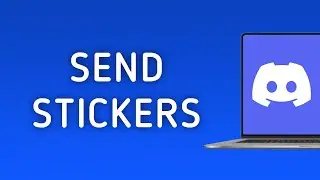 How to Send Stickers on Discord On PC (New Update)