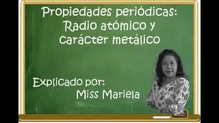 PROPIEDADES PERIODICAS:  radio atómico y caracer metalico