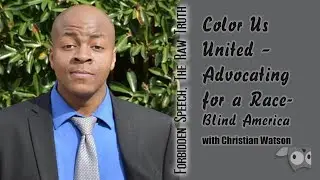 Color Us United &ndash; Advocating for a Race-Blind America with Christian Watson