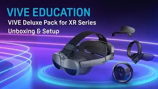 VIVE Education &mdash; Распаковка и настройка VIVE Deluxe Pack для серии XR