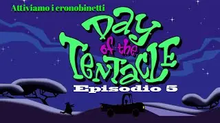Day of the Tentacle Episodio 5 - Attiviamo tutti i cronobinetti